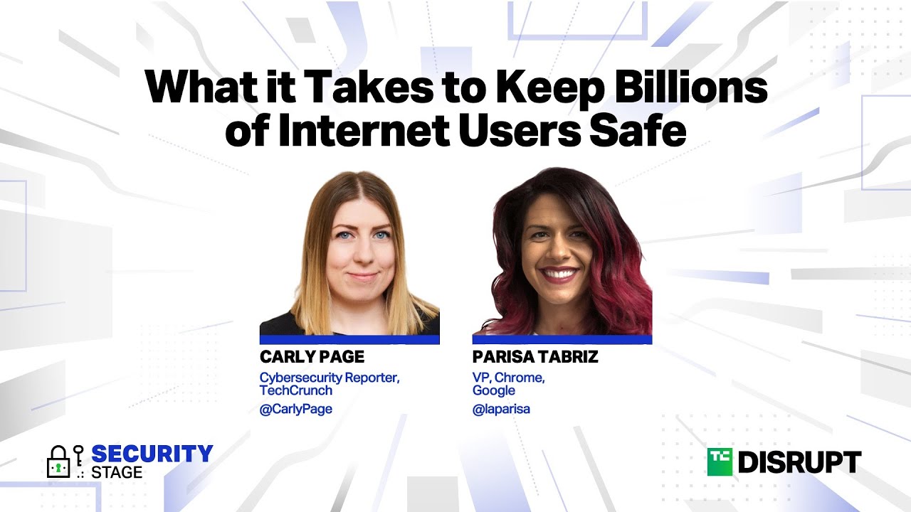 What it Takes to Keep Billions of Internet Users Safe on Google Chrome | TechCrunch Disrupt 2023