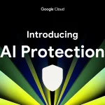 Imagen relacionada con Google Cloud lanza AI Protection: nueva herramienta para proteger sistemas de inteligencia artificial